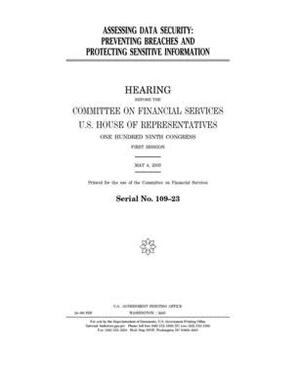 Assessing data security: preventing breaches and protecting sensitive information by Committee on Financial Services (house), United S. Congress, United States House of Representatives