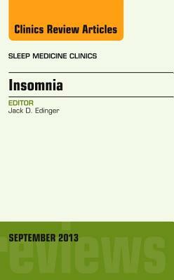 Insomnia, an Issue of Sleep Medicine Clinics, Volume 8-3 by Jack D. Edinger