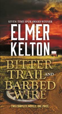 Bitter Trail and Barbed Wire: Two Complete Novels by Elmer Kelton