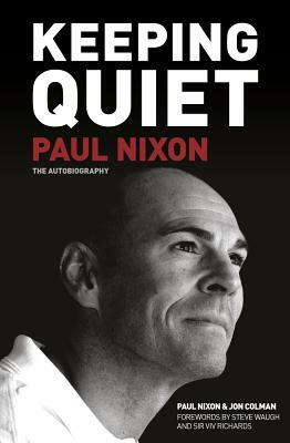 Keeping Quiet: Paul Nixon: The Autobiography by Jon Colman, Paul Nixon