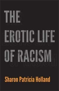The Erotic Life of Racism by Sharon Patricia Holland