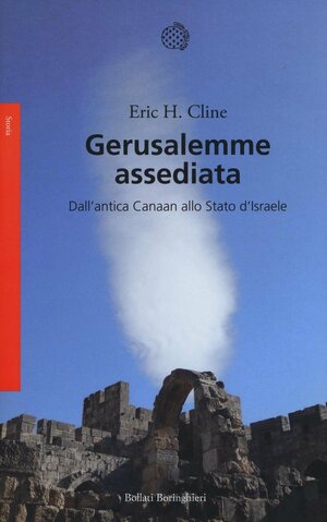 Gerusalemme assediata: Dall'antica Canaan allo Stato d'Israele by Eric H. Cline