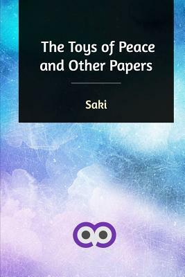 The Toys of Peace and Other Papers by Saki