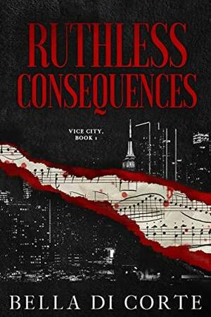 Ruthless Consequences by Bella Di Corte