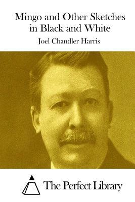 Mingo and Other Sketches in Black and White by Joel Chandler Harris