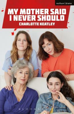 My Mother Said I Never Should by Charlotte Keatley
