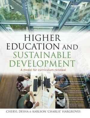 Higher Education and Sustainable Development: A Model for Curriculum Renewal by Cheryl Desha, Karlson 'Charlie' Hargroves