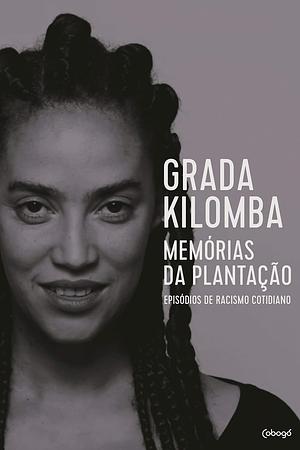 Memórias da plantação: episódios de racismo cotidiano by Grada Kilomba, Jess Oliveira