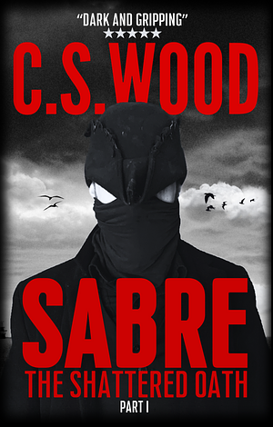 SABRE: The Shattered Oath by C.S. Wood, C.S. Wood