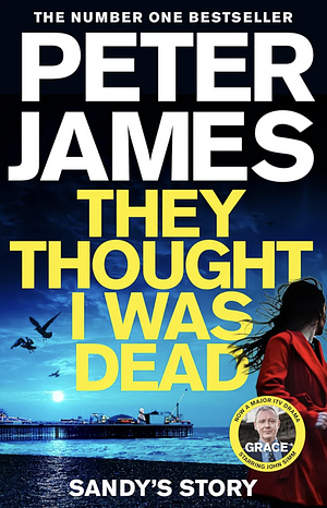 They Thought I Was Dead: Sandy's Story by Peter James