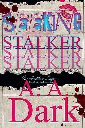 Seeking Stalker: The A. A. Dark Version by A.A. Dark