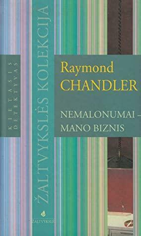 Nemalonumai - mano biznis by Raymond Chandler
