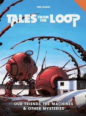 Tales from the Loop: Our Friends the Machines & Other Mysteries by Gabrielle De Bourg, Steve Daldry, Mikael Bergström, Anders Fager, Reine Rosenberg, Simon Stålenhag, Nils Hintze, Björn Hellqvist, Nils Karlén