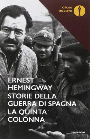 Storie delle guerra di Spagna. La quinta colonna. by Ernest Hemingway