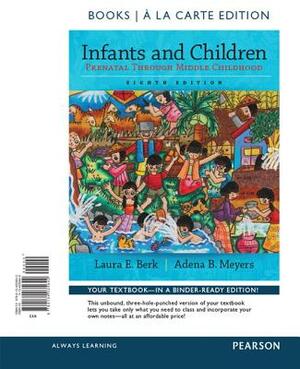 Infants and Children: Prenatal Through Middle Childhood -- Books a la Carte by Laura Berk, Adena Meyers