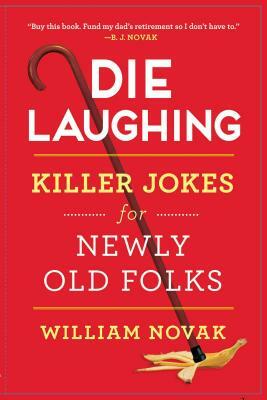 Die Laughing: Killer Jokes for Newly Old Folks by William Novak