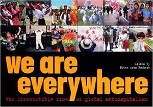 We Are Everywhere: The Irresistible Rise of Global Anti-Capitalism by Verso