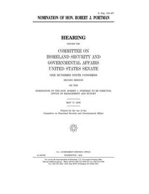 Nomination of Hon. Robert J. Portman by United States Congress, United States Senate, Committee on Homeland Security (senate)