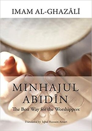 Minhajul Abidin : The Best Way For The Worshippers by Abu Hamid al-Ghazali