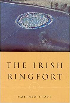 The Irish Ringfort by Matthew Stout