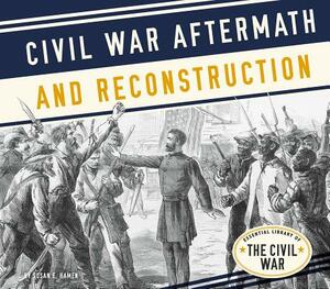 Civil War Aftermath and Reconstruction by Susan E. Hamen