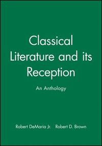 Classical Literature and Its Reception: An Anthology by 