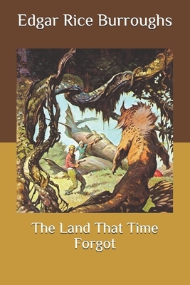 The Land That Time Forgot by Edgar Rice Burroughs