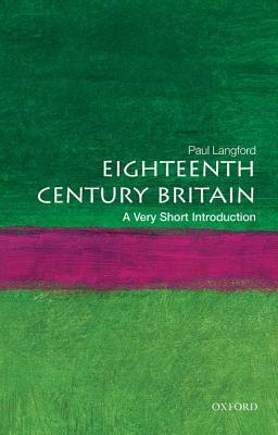 Eighteenth-Century Britain: A Very Short Introduction by Paul Langford