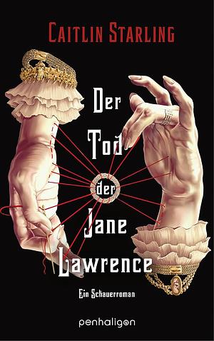 Der Tod der Jane Lawrence: Ein Schauerroman - Gothic Fantasy zum Gruseln: düster, romantisch, voll dunkler Magie by Caitlin Starling