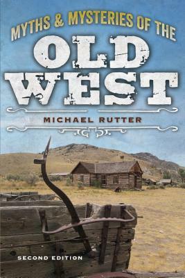 Myths and Mysteries of the Old West by Michael Rutter