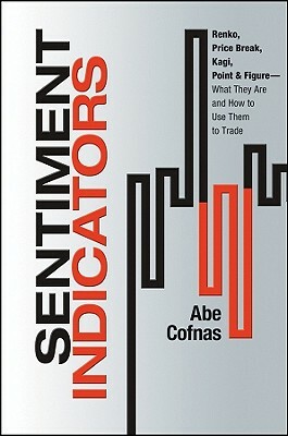 Sentiment Indicators: Renko, Price Break, Kagi, Point and Figure - What They Are and How to Use Them to Trade by Abe Cofnas