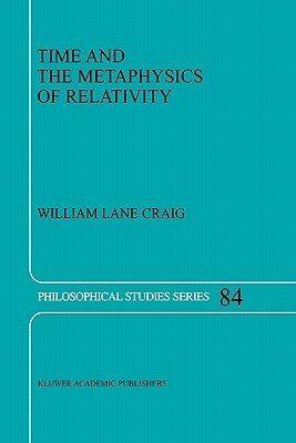 Time and the Metaphysics of Relativity by William Lane Craig