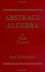 Abstract Algebra: A First Course by Dan Saracino