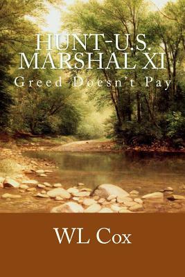 Hunt-U.S. Marshal XI: Greed Doesn't Pay by Wl Cox