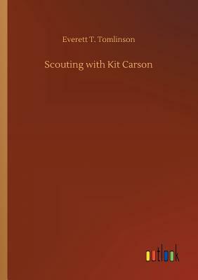 Scouting with Kit Carson by Everett T. Tomlinson