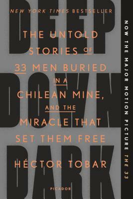 The 33: Deep Down Dark: The Untold Stories of 33 Men Buried in a Chilean Mine, and the Miracle That Set Them Free by Héctor Tobar