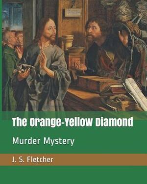 The Orange-Yellow Diamond: Murder Mystery by J. S. Fletcher