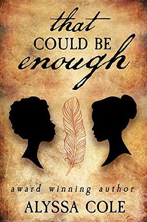 That Could Be Enough by Alyssa Cole