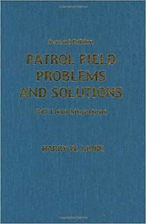 Patrol Field Problems And Solutions: 847 Field Situations by Harry W. More, John P. Kenney