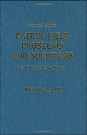 Patrol Field Problems And Solutions: 847 Field Situations by John P. Kenney, Harry W. More