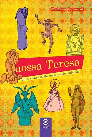 Nossa Teresa – vida e morte de uma santa suicida by Micheliny Verunschk