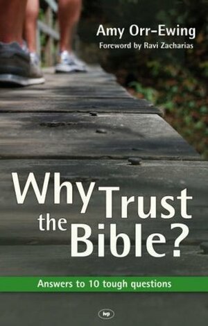 Why Trust the Bible?: Answers to 10 Tough Questions by Amy Orr-Ewing