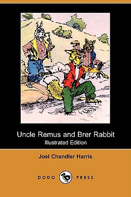 Uncle Remus and Brer Rabbit (Illustrated Edition) (Dodo Press) by Joel Chandler Harris