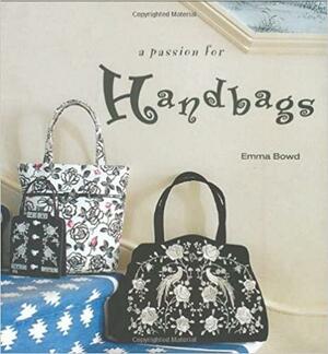 A Passion For Handbags by Emma Bowd