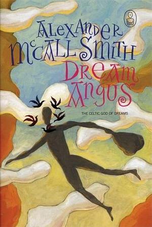 Dream Angus: The Celtic God of Dreams by Alexander McCall Smith