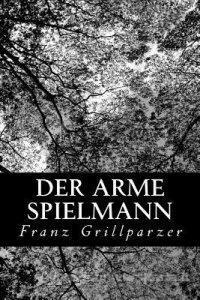 Der Arme Spielmann by Franz Grillparzer
