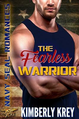 The Fearless Warrior: Navy Seal Romances 2.0 by Kimberly Krey