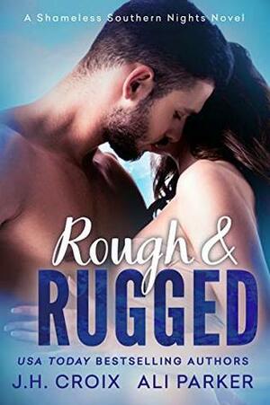 Rough and Rugged by Ali Parker, J.H. Croix