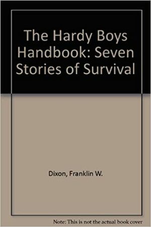The Hardy Boys Handbook: Seven Stories of Survival by Franklin W. Dixon, Sheila Link