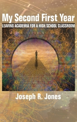 My Second First Year: Leaving Academia for a High School Classroom (hc) by Joseph R. Jones